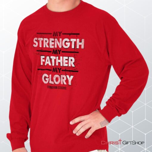 Strength Father Glory Long Sleeve Shirt, Christian Shirt