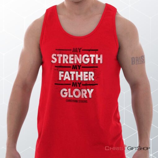 Strength Father Glory Unisex Shirt, Tank Top, Sweatshirt, Jesus Shirt