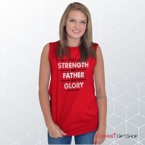 Strength Father Glory Unisex Shirt, Tank, Sweatshirt, Christian Gifts