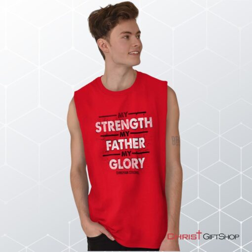 Strength Father Glory Unisex Shirt, Tank, Sweatshirt, Christian Gifts