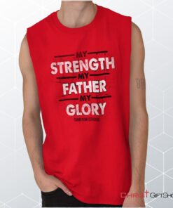 Strength Father Glory Unisex Shirt, Tank, Sweatshirt, Christian Gifts