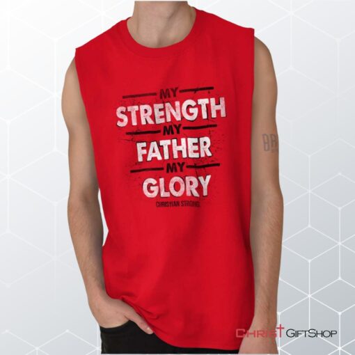 Strength Father Glory Unisex Shirt, Tank, Sweatshirt, Christian Gifts