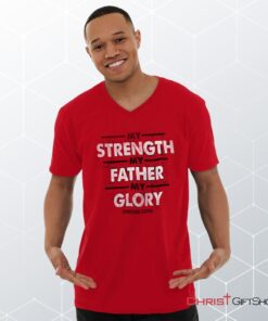 Strength Father Glory V Neck Shirt, Christian Faith Shirt