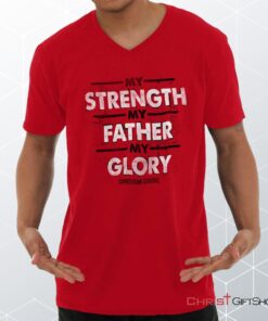 Strength Father Glory V Neck Shirt, Christian Faith Shirt