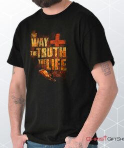 The Way Truth Life Unisex Shirt, Hoodie, Sweatshirt, Jesus Shirt