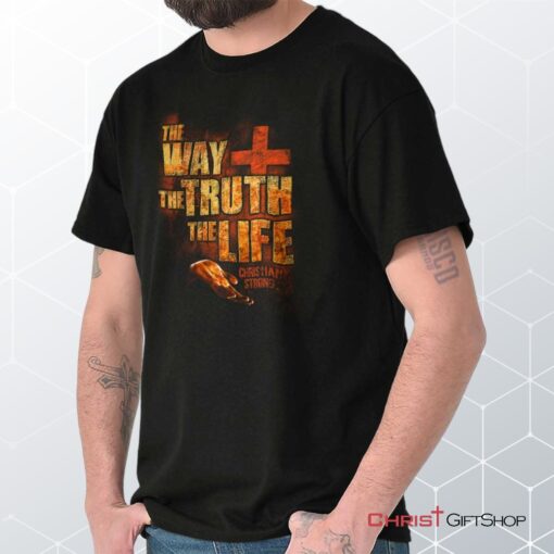 The Way Truth Life Unisex Shirt, Hoodie, Sweatshirt, Jesus Shirt