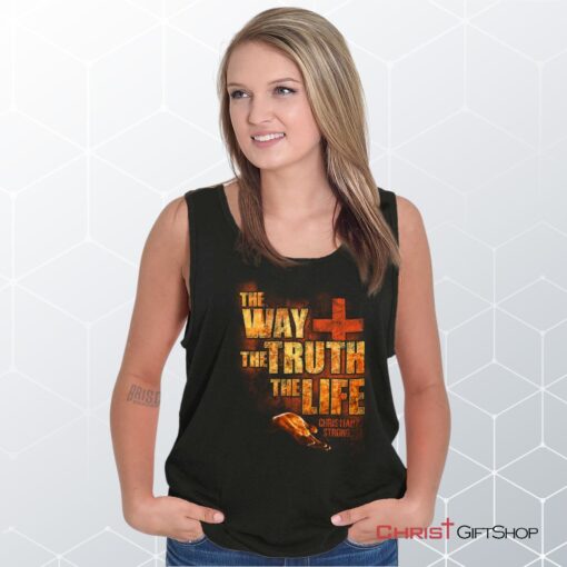 The Way Truth Life Unisex Shirt, Tank Top, Sweatshirt, Christian Faith Shirt