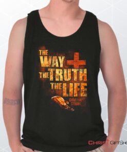 The Way Truth Life Unisex Shirt, Tank Top, Sweatshirt, Christian Faith Shirt