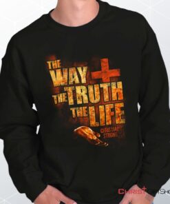 The Way Truth Life Unisex Shirt, Tank, Sweatshirt, Christian Faith Shirt