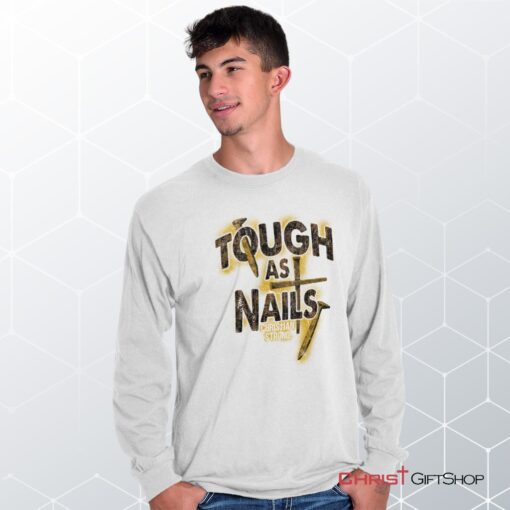 Tough As Nails Long Sleeve Shirt, Christian Faith Shirt