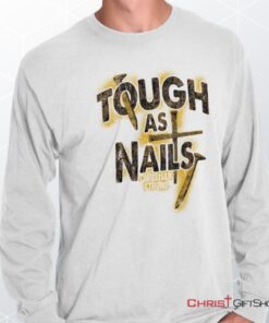 Tough As Nails Long Sleeve Shirt, Christian Faith Shirt