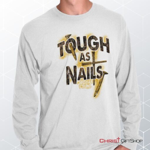 Tough As Nails Long Sleeve Shirt, Christian Faith Shirt