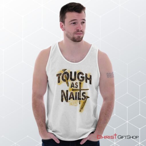 Tough As Nails Unisex Shirt, Tank Top, Sweatshirt, Christian Gifts