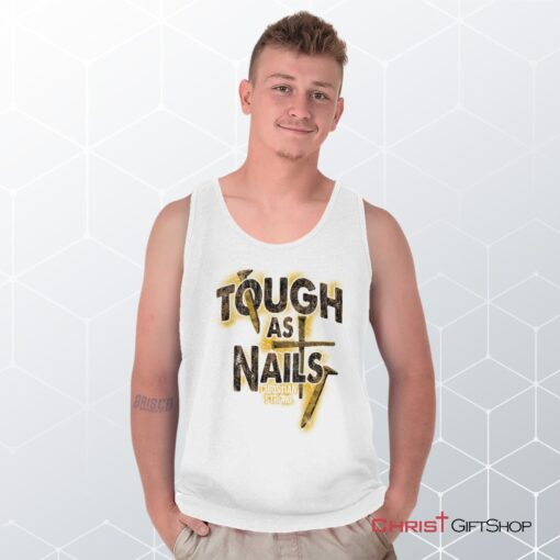 Tough As Nails Unisex Shirt, Tank Top, Sweatshirt, Christian Gifts