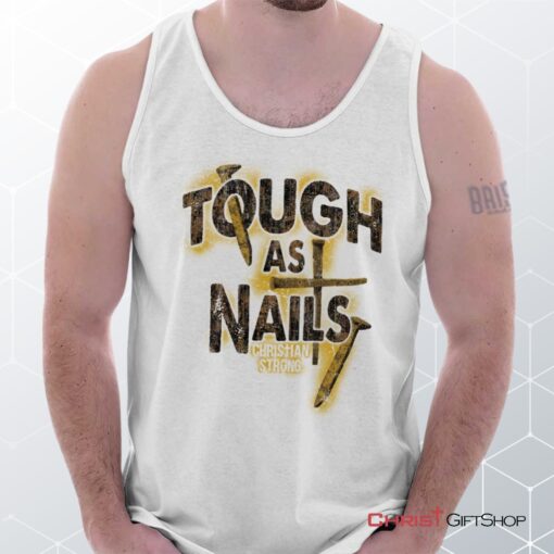 Tough As Nails Unisex Shirt, Tank Top, Sweatshirt, Christian Gifts