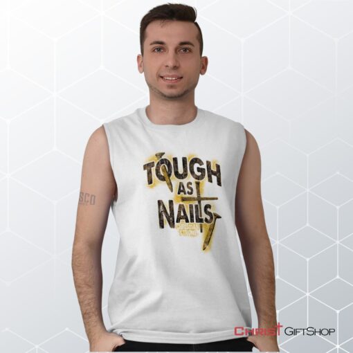 Tough As Nails Unisex Shirt, Tank, Sweatshirt, Christian Gifts