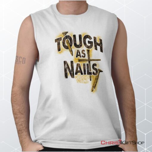 Tough As Nails Unisex Shirt, Tank, Sweatshirt, Christian Gifts