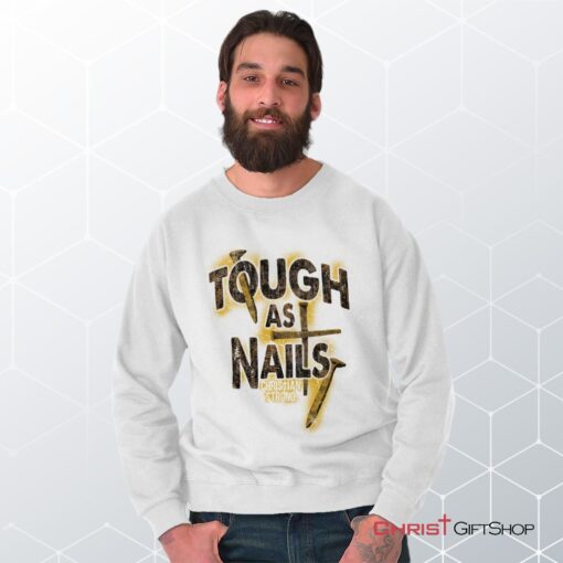 Tough As Nails Unisex Shirt, Tank, Sweatshirt, Christian Shirt