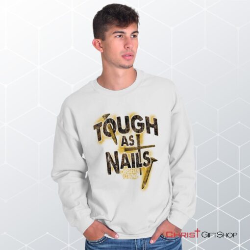 Tough As Nails Unisex Shirt, Tank, Sweatshirt, Christian Shirt