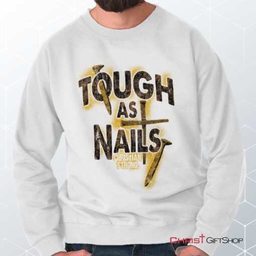 Tough As Nails Unisex Shirt, Tank, Sweatshirt, Christian Shirt